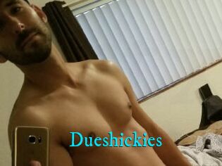 Dueshickies