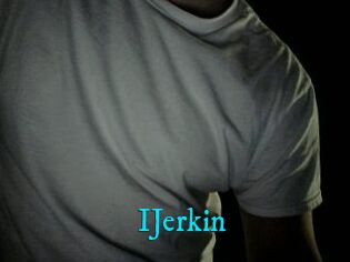 IJerkin