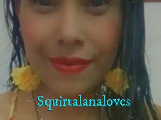Squirtalanaloves