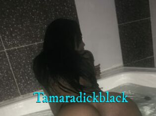 Tamaradickblack