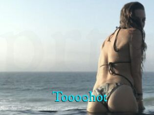 Tooo0hot