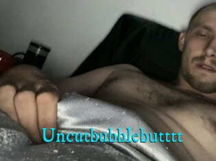 Uncutbubblebutttt