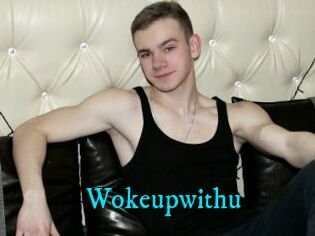 Wokeupwithu