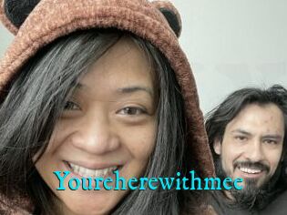 Youreherewithmee
