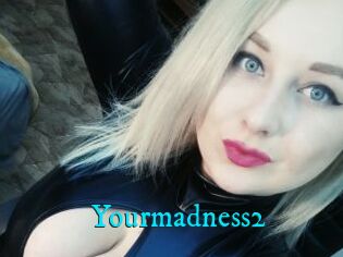 Yourmadness2